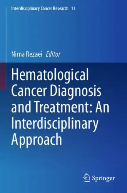 Hematological Cancer Diagnosis and Treatment: An Interdisciplinary Approach by Nima Rezaei