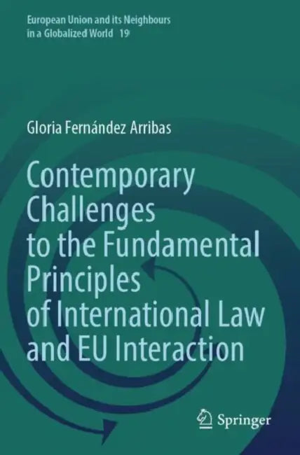 Contemporary Challenges to the Fundamental Principles of International Law and EU Interaction by Gloria Fernández Arribas