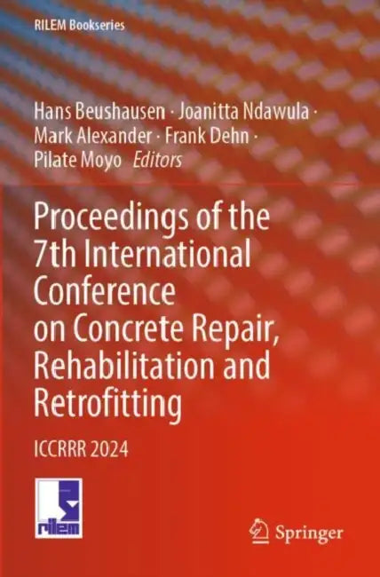 Proceedings of the 7th International Conference on Concrete Repair, Rehabilitation and Retrofitting: Iccrrr 2024 by Hans Beushausen