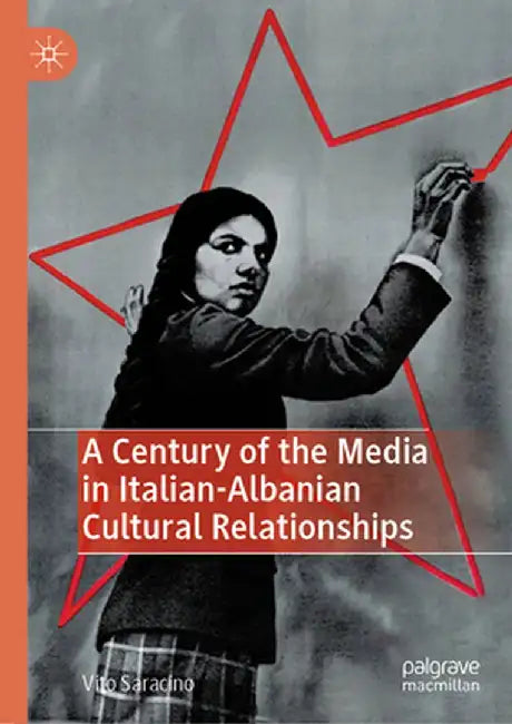 A Century of the Media in Italian-Albanian Cultural Relationships by Vito Saracino