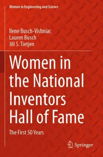 Women in the National Inventors Hall of Fame: The First 50 Years by Ilene Busch-Vishniac
