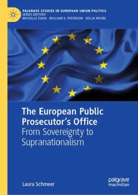 The European Public Prosecutor’s Office: From Sovereignty to Supranationalism by Laura Schmeer