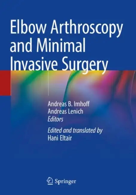 Elbow Arthroscopy and Minimal Invasive Surgery by Andreas B. Imhoff, Andreas Lenich