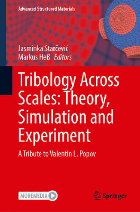Tribology Across Scales: Theory, Simulation and Experiment: A Tribute to Valentin L. Popov by Jasminka Starčevic, Markus Heß