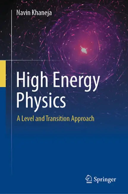 High Energy Physics: A Level and Transition Approach by Navin Khaneja