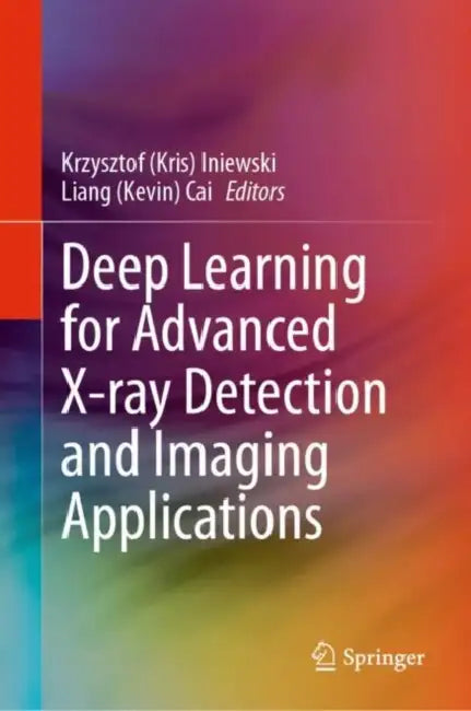 Deep Learning for Advanced X-ray Detection and Imaging Applications by Iniewski