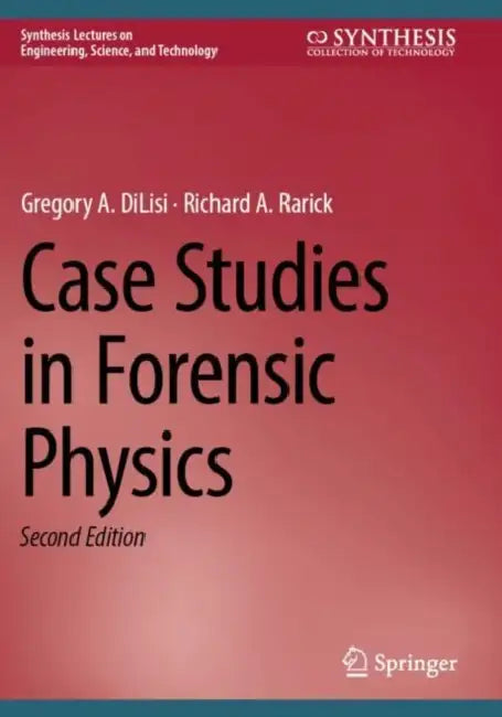 Case Studies in Forensic Physics by Gregory A. Dilisi