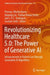 Revolutionizing Healthcare 5.0: The Power of Generative AI: Advancements in Patient Care Through Generative AI Algorithms by Pronaya Bhattacharya