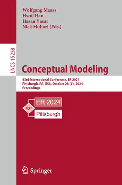 Conceptual Modeling: 43rd International Conference, Er 2024, Pittsburgh, Pa, Usa, October 28-31, 2024, Proceedings by Wolfgang Maass