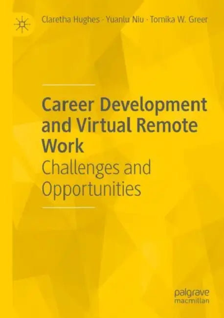 Career Development and Virtual Remote Work: Challenges and Opportunities by Claretha Hughes