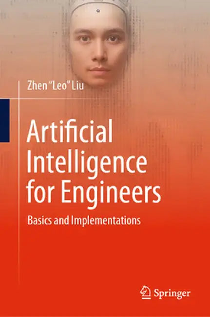 Artificial Intelligence for Engineers: Basics and Implementations by Zhen Leo Liu