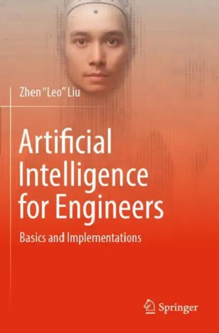 Artificial Intelligence for Engineers: Basics and Implementations by Zhen Leo Liu