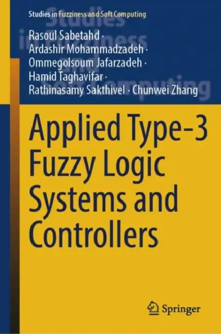 Applied Type-3 Fuzzy Logic Systems and Controllers by Rasoul Sabetahd