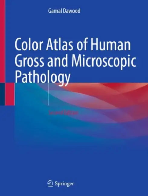 Color Atlas of Human Gross and Microscopic Pathology by Gamal Dawood