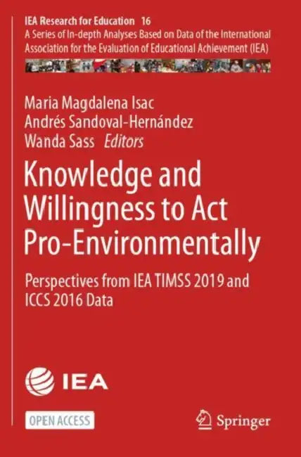 Knowledge and Willingness to Act Pro-Environmentally: Perspectives from Iea Timss 2019 and Iccs 2016 Data by Maria Magdalena Isac