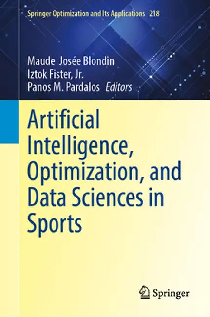 Artificial Intelligence, Optimization, and Data Sciences in Sports by Maude J. Blondin