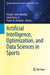 Artificial Intelligence, Optimization, and Data Sciences in Sports by Maude J. Blondin