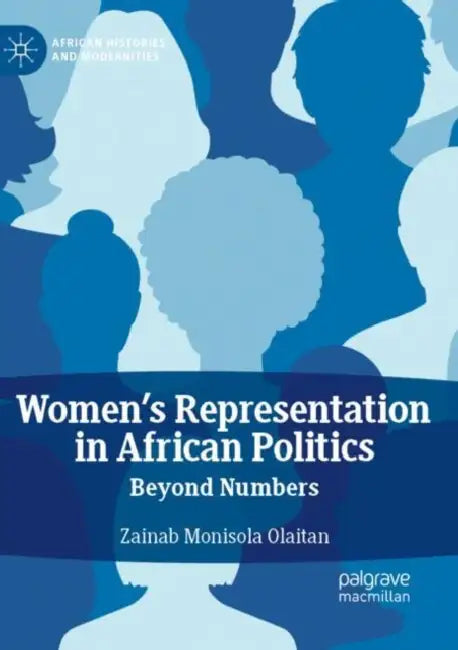 Women's Representation in African Politics: Beyond Numbers by Zainab Monisola Olaitan