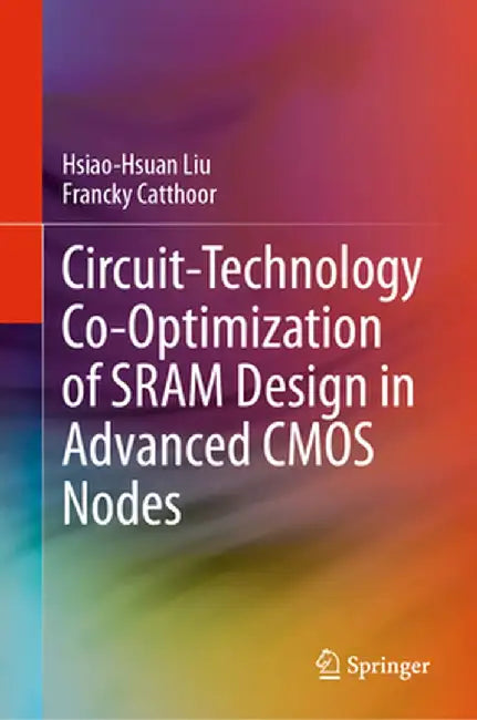 Circuit-Technology Co-Optimization of Sram Design in Advanced CMOS Nodes by Hsiao-Hsuan Liu