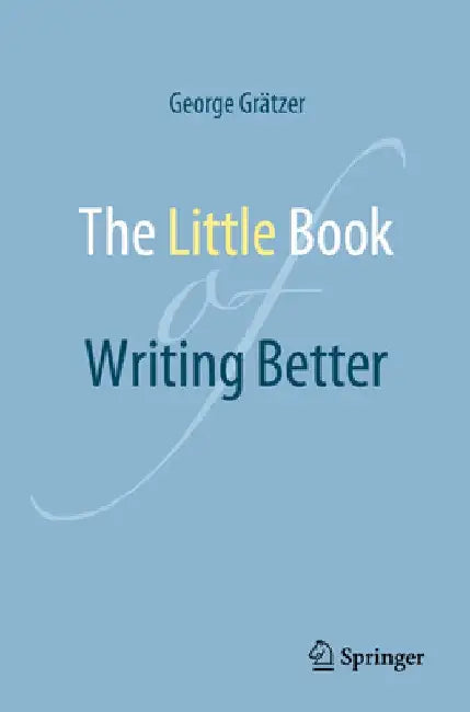 The Little Book of Writing Better by George Grätzer