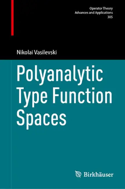 Polyanalytic Type Function Spaces by Nikolai Vasilevski