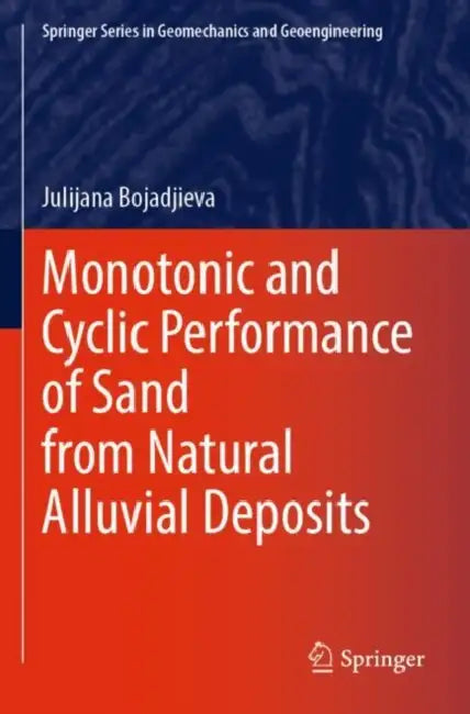 Monotonic and Cyclic Performance of Sand from Natural Alluvial Deposits by Julijana Bojadjieva