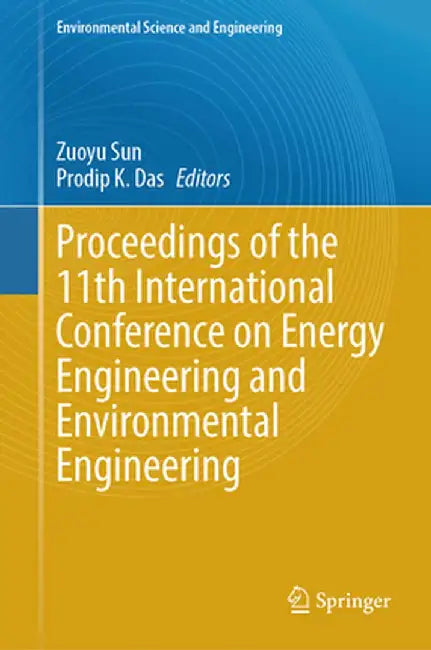 Proceedings of the 11th International Conference on Energy Engineering and Environmental Engineering by Zuoyu Sun
