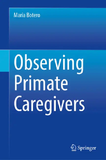 Observing Primate Caregivers by Maria Botero