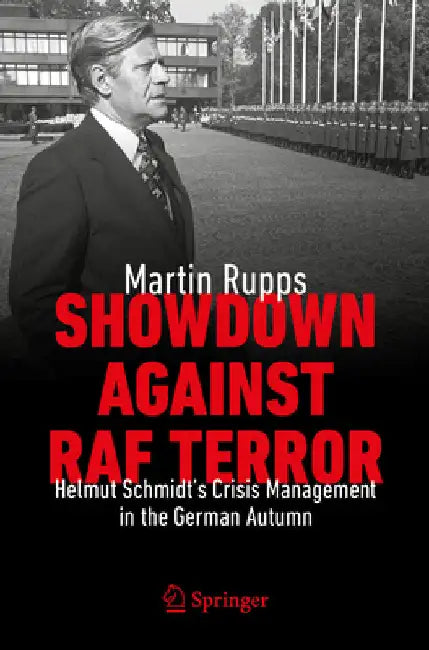 Showdown Against RAF Terror: Helmut Schmidt's Crisis Management in the German Autumn by Rupps, Martin