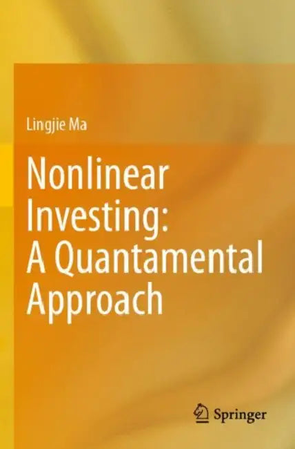 Nonlinear Investing: A Quantamental Approach by Lingjie Ma