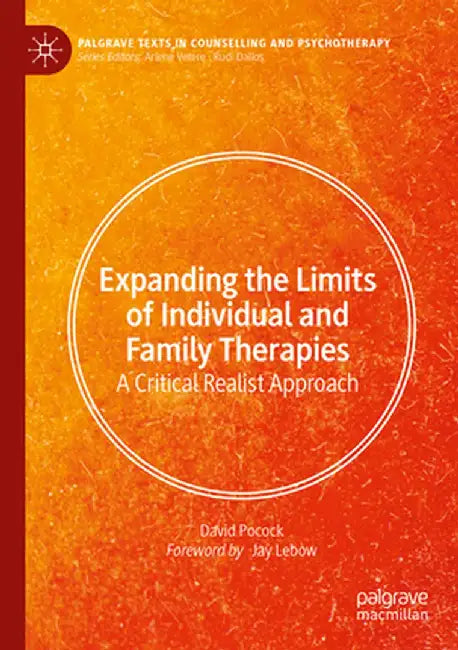 Expanding the Limits of Individual and Family Therapies: A Critical Realist Approach by David Pocock