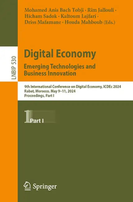Digital Economy. Emerging Technologies and Business Innovation: 9th International Conference on Digital Economy, Icdec 2024, Rabat, Morocco, May 9-11, by Mohamed Anis Bach Tobji