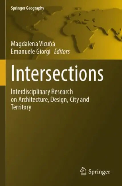 Intersections: Interdisciplinary Research on Architecture, Design, City and Territory by Magdalena Vicuña