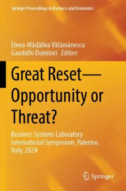 Great Reset Opportunity or Threat: Business Systems Laboratory International Symposium, Palermo, Italy, 2024 by Elena-Mădălina Vătămănescu