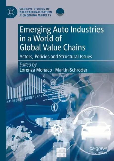 Emerging Auto Industries in a World of Global Value Chains: Actors, Policies and Structural Issues by Lorenza Monaco