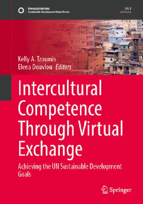 Intercultural Competence Through Virtual Exchange: Achieving the Un Sustainable Development Goals by Kelly A. Tzoumis