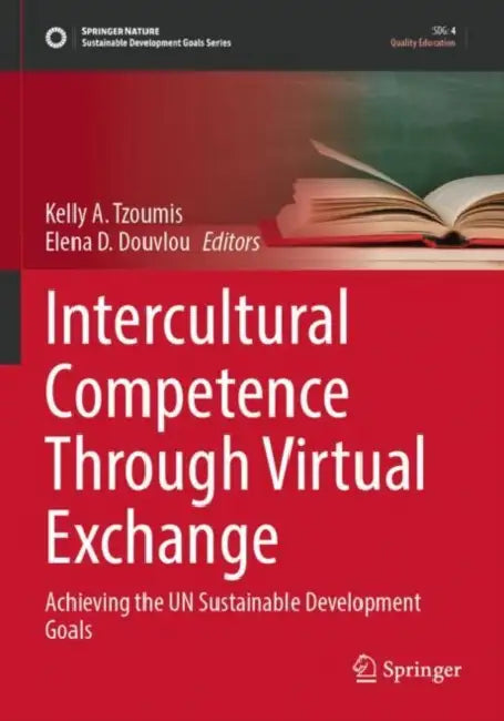 Intercultural Competence Through Virtual Exchange: Achieving the Un Sustainable Development Goals by Kelly A. Tzoumis