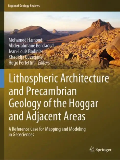 Lithospheric Architecture and Precambrian Geology of the Hoggar and Adjacent Areas: A Reference Case for Mapping and Modeling in Geosciences by Mohamed Hamoudi