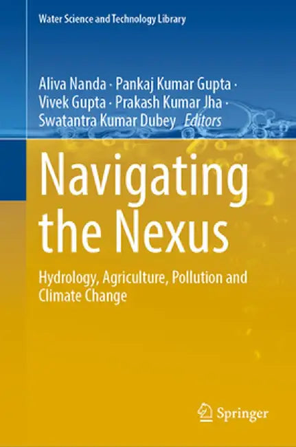 Navigating the Nexus: Hydrology, Agriculture, Pollution and Climate Change, Volume 1 by Aliva Nanda