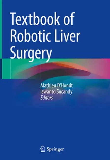 Textbook of Robotic Liver Surgery by Mathieu D'Hondt