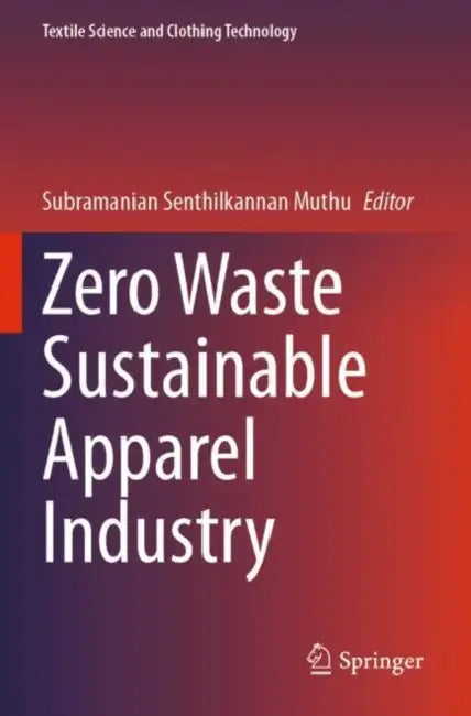 Zero Waste Sustainable Apparel Industry by Subramanian Senthilkannan Muthu
