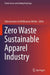 Zero Waste Sustainable Apparel Industry by Subramanian Senthilkannan Muthu