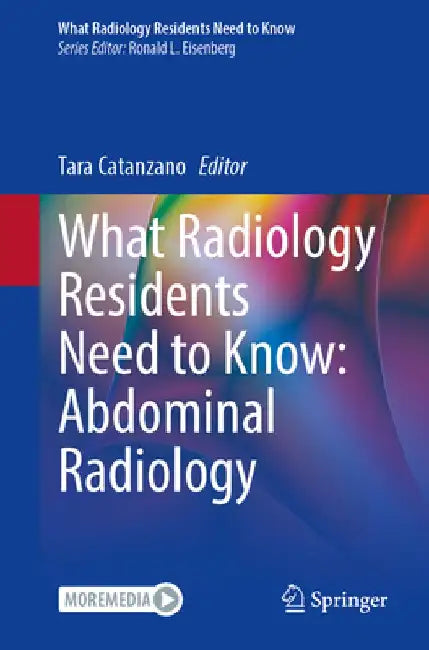 What Radiology Residents Need to Know: Abdominal Radiology by Tara Catanzano