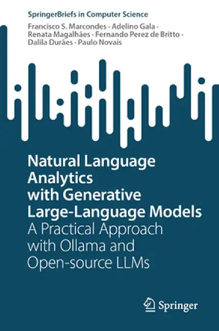 Natural Language Analytics with Generative Large-Language Models: A Practical Approach with Ollama and Open-Source Llms by Francisco S. Marcondes