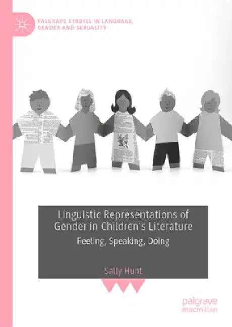 Linguistic Representations of Gender in Children's Literature: Feeling, Speaking, Doing by Sally Hunt