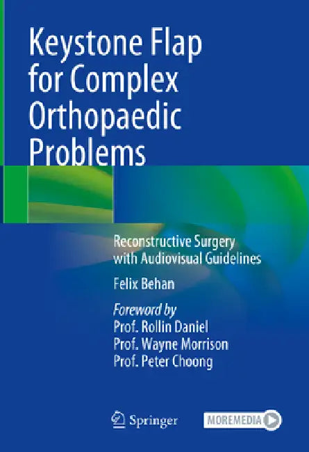 Keystone Flap for Complex Orthopaedic Problems: Reconstructive Surgery with Audiovisual Guidelines by Felix Behan, Rollin Daniel, Wayne Morrison