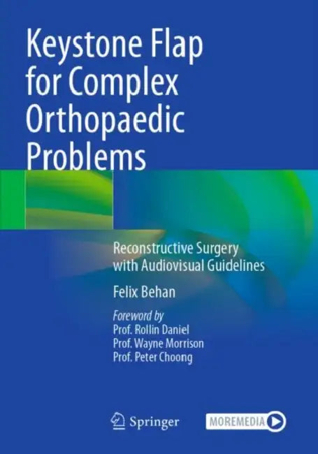 Keystone Flap for Complex Orthopaedic Problems: Reconstructive Surgery with Audiovisual Guidelines by Felix Behan