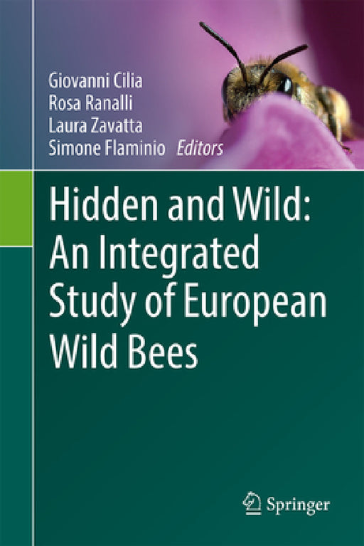 Hidden and Wild: An Integrated Study of European Wild Bees by Giovanni Cilia, Rosa Ranalli, Laura Zavatta