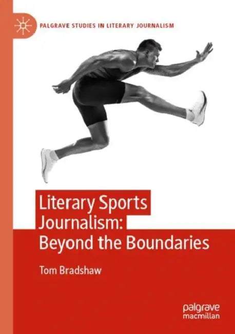 Literary Sports Journalism Beyond The Boundaries by Tom Bradshaw