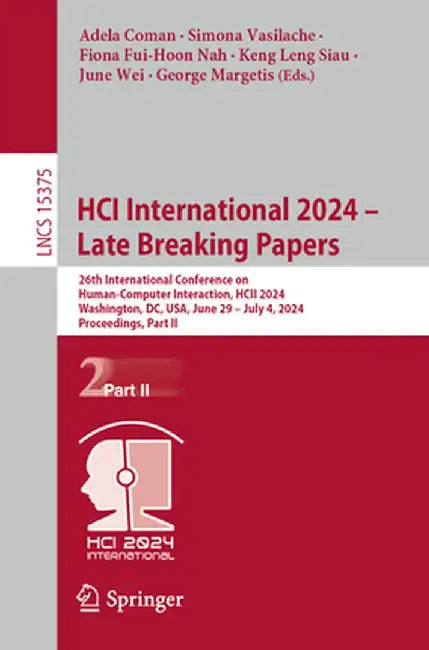 Hci International 2024 - Late Breaking Papers: 26th International Conference on Human-Computer Interaction, Hcii 2024, Washington, DC, Usa, June 29 - by Adela Coman